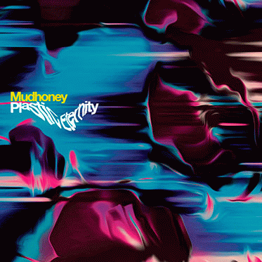 Mudhoney : Plastic Eternity